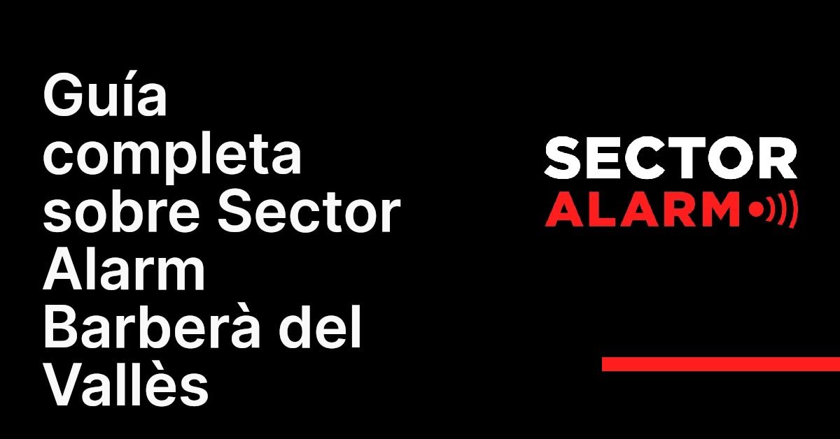 Guía completa sobre Sector Alarm Barberà del Vallès